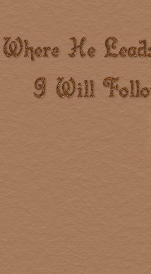 Where he leads me I will follow