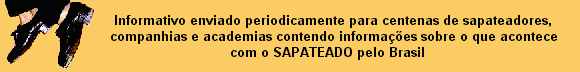Informativo enviado periodicamente para sapateadores, academias e companhias 
com muita informa��o sobre o que acontece com o SAPATEADO pelo Brasil.