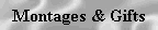 Montages & Gifts