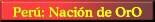 Per�: Naci�n de OrO / Peru: Nation Of GolD