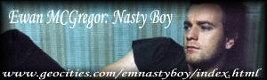 Ewan McGregor Nasty Boy