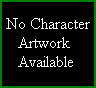 Iv'e had no luck finding a picture of BAKARIS, if you have one send it in! Even if its fan art> dlcastincall@yahoo.com