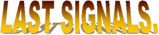  LAST SIGNALS. - click to enter