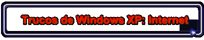 Trucos de Windows XP: Internet