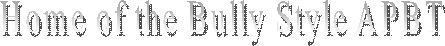 Home of the Bully Style APBT