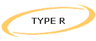TYPE R