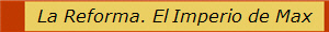 La Reforma. El Imperio de Max 