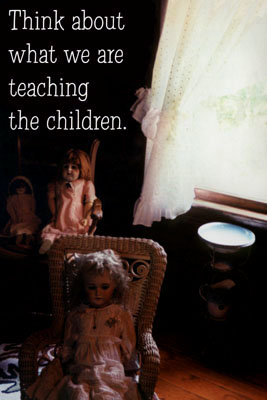  Think about what we are teaching the children. 