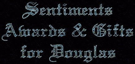Sentiments, Awards and Gifts for Douglas