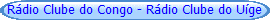 R�dio Clube do Congo - R�dio Clube do U�ge