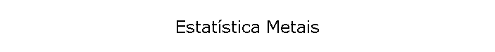 Estat�stica Metais