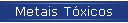 Metais T�xicos