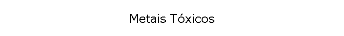 Metais T�xicos