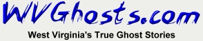 West Virginia Ghost Stories....as if the living weren't scary enough!