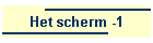 Het scherm -1