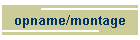 opname/montage