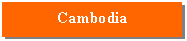Text Box: Cambodia