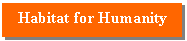 Text Box: Habitat for Humanity