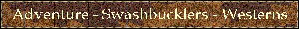 Adventure - Swashbucklers - Westerns