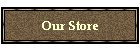 Our Store