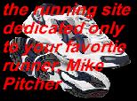 the running site dedicated only to your favorite runner, Mike Pitcher