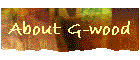 About G-wood