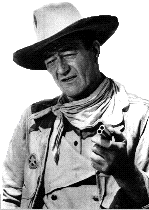 John Wayne ... fill your screen, you SOB