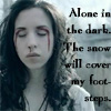ALONE! Alone in the Dark. The snow will cover my footsteps.