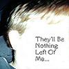 They'll be Nothing left of Me...