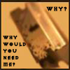 Why? Why would You need Me?