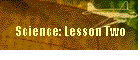 Science: Lesson Two