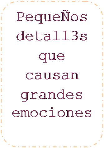 Rect�ngulo redondeado: Peque�os detall3s que causan grandes emociones