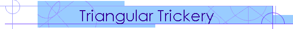 Triangular Trickery