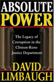 Absolute Power: The Legacy of Corruption in the Clinton-Reno Justice Department