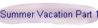 Summer Vacation Part 1
