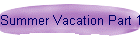 Summer Vacation Part 1