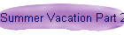Summer Vacation Part 2