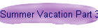 Summer Vacation Part 3