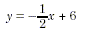 y equals negative one-half x plus 6