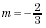m equals negative two over three