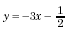 y equals negative three x minus one-half
