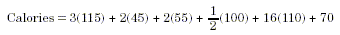 Calories = 3(115) + 2(45) + 2(55) + 1/2(100) + 16(110) + 70