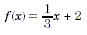 f(x) = one-thirdx + 2