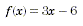 f(x) = 3x - 6