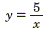 y = 5/x