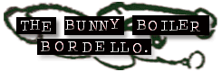 The Bunny Boiler Bordello