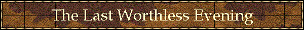 The Last Worthless Evening