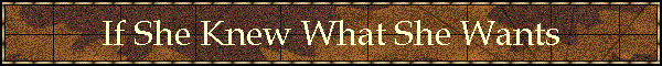 If She Knew What She Wants