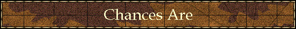 Chances Are