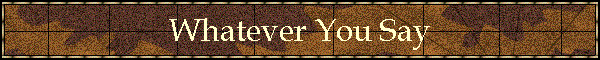 Whatever You Say